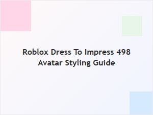 Roblox Dress to Impress 498 Avatar Styling Guide