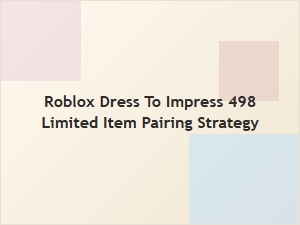 Roblox Dress to Impress: Pairing Strategy for Limited Item 498