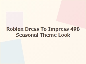 Roblox Dress to Impress: Seasonal Theme Look