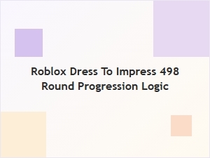 Roblox Dress to Impress Round 498 Progression Logic