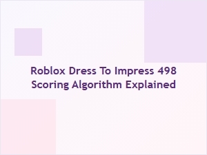 Roblox Dress to Impress 498 Scoring Algorithm Explained