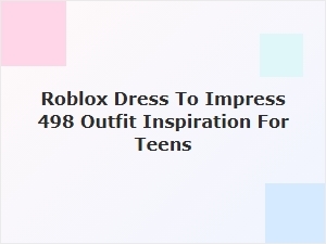 Roblox Dress to Impress Outfit Inspiration for Teens
