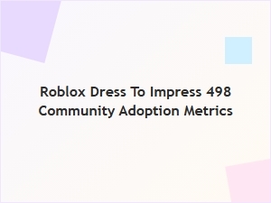Roblox Dress to Impress 498: Community Adoption Trends